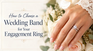 How to Choose a Wedding Band for Your Engagement Ring